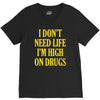 i don't need life i'm high on drugs V-Neck Tee