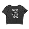 there is no 'we' in food Crop Top
