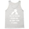 yes, i let my dog lick my face Tank Top
