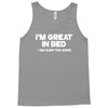 i'm great in bed i can sleep for hours funny Tank Top