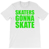 skaters gonna skate T-Shirt