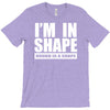 i'm in shape, round is in shape T-Shirt