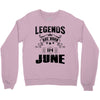 Legends Are Born In June Crewneck Sweatshirt