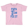 papa can fix it Toddler T-shirt
