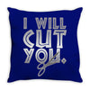 i will cut you Throw Pillow