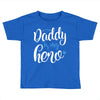 Daddy is my Hero Baby Boy Toddler T-shirt