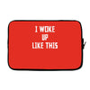 i woke up like this Laptop sleeve