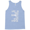 life is too short to stay stock Tank Top