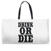 drink or die Weekender Totes