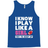 I Know I Play Like A Girl Try To Keep Up Tank Top