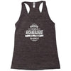 skilled enough to become an archaeologist Racerback Tank