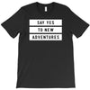 Say Tes to New Adventures T-Shirt