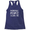normal people scare me Racerback Tank