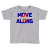 move along got nothing for you Toddler T-shirt