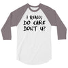 I Really Do Care Don't U? 3/4 Sleeve Shirt