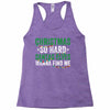 christmas so hard santas elves wanna find me Racerback Tank