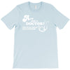 are you a doctor 'cause you just cured my erectile dysfunction T-Shirt