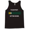 please wait. getting drunk. Tank Top