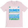 just wen i think you coundn't posible be any dumber you go and do somt T-Shirt