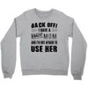 Back Off Crazy Mom Afraid To Use Her Crewneck Sweatshirt