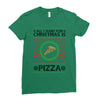 All I Want For Christmas Is Pizza Ugly Christmas For Light Ladies Fitted T-Shirt