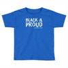 black and proud Toddler T-shirt