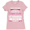 I Never Dreamed I d Grow Up To Be A Super Cute Veterinarian Ladies Fitted T-Shirt