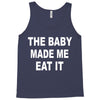 the baby made me eat Tank Top
