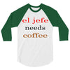 el jefe needs coffee 3/4 Sleeve Shirt