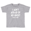 i ain't afraid of no ghost Toddler T-shirt