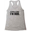 of course i'm right i'm bob Racerback Tank