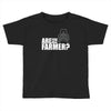 are you the farmer Toddler T-shirt
