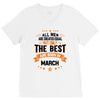 All Men Created Equal But The Best Born In March V-Neck Tee