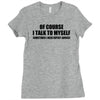 of course i talk to myself sometimes i need expert advice t shirt tee Ladies Fitted T-Shirt