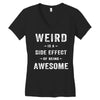 Weird Is A Side Effect Of Being Awesome Women's V-Neck T-Shirt