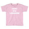 fart  loading Toddler T-shirt