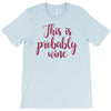 this is probably wine T-Shirt