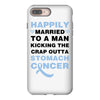 happily married to a man kicking the crap outta stomach cancer iPhone 8 Plus Case