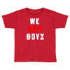 we dem boyz Toddler T-shirt