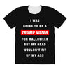 i was going to be a trump voter for halloween but my head wouldn't fit All Over Women's T-shirt