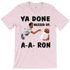 ya done messed up T-Shirt