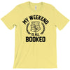 my weekend is all booked T-Shirt
