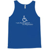 i am handicapped i'm psychotic Tank Top