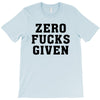 Zero Fucks Given T-Shirt