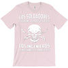 los soldadores fueron creados porque... T-Shirt