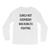 surely not everybody was kung fu fighting Long Sleeve Shirts