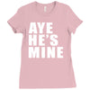 aye he's mine funny Ladies Fitted T-Shirt