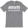 medicated for your protection (3) T-Shirt