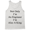 not only im an engineer im also a king Tank Top