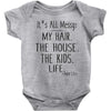 its all messy  my hair the house the kid life Baby Bodysuit